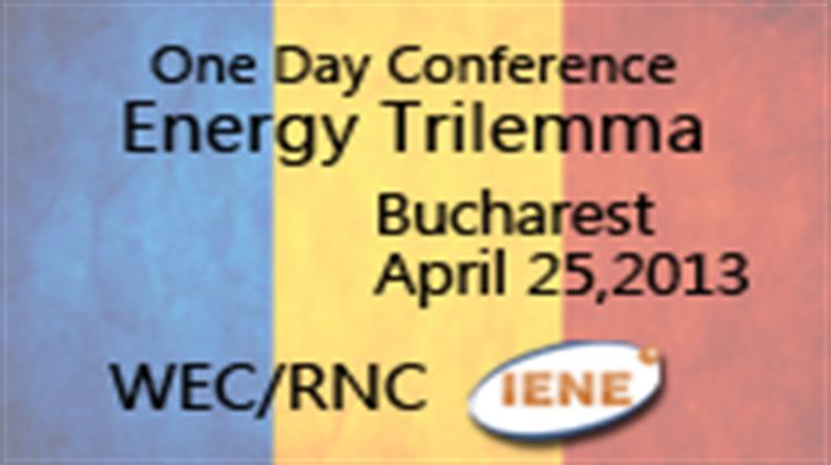 The IENE - WEC/RNC «Energy Trilemma» Conference in Bucharest Focused on the Energy Policies & Strategies of Romania