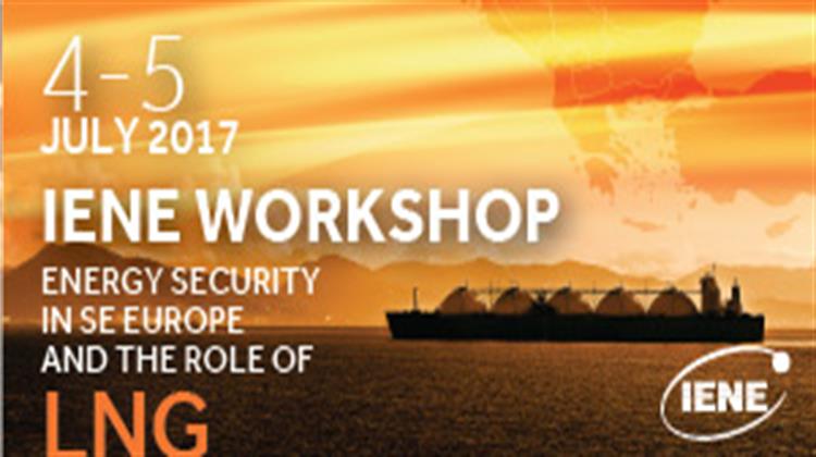 IENE Convenes International Workshop on «Energy Security in SE Europe and the Role of LNG»